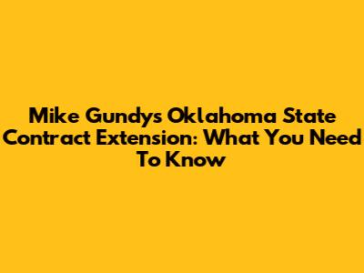 Mike Gundy's Oklahoma State Contract Extension: What You Need To Know
