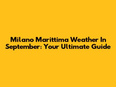 Milano Marittima Weather In September: Your Ultimate Guide