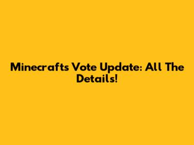 Minecraft's Vote Update: All The Details!