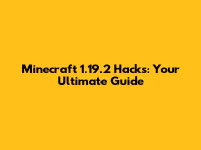 Minecraft 1.19.2 Hacks: Your Ultimate Guide