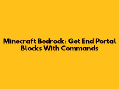 Minecraft Bedrock: Get End Portal Blocks With Commands