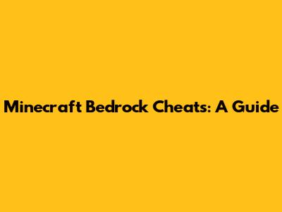 Minecraft Bedrock Cheats: A Guide