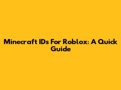 Minecraft IDs For Roblox: A Quick Guide