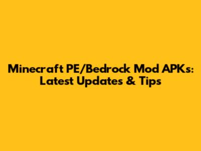 Minecraft PE/Bedrock Mod APKs: Latest Updates & Tips
