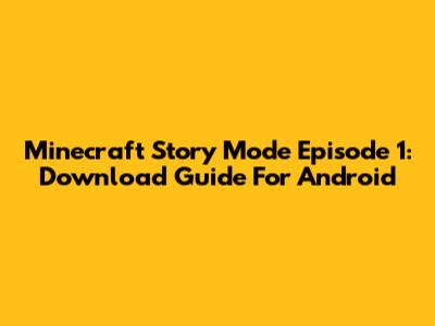 Minecraft Story Mode Episode 1: Download Guide For Android