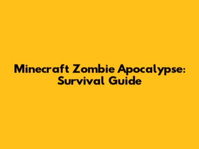 Minecraft Zombie Apocalypse: Survival Guide