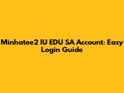 Minhatee2 IU EDU SA Account: Easy Login Guide