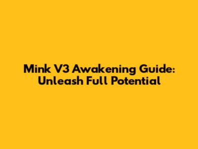 Mink V3 Awakening Guide: Unleash Full Potential