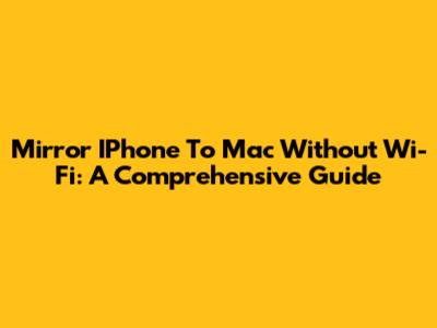 Mirror IPhone To Mac Without Wi-Fi: A Comprehensive Guide