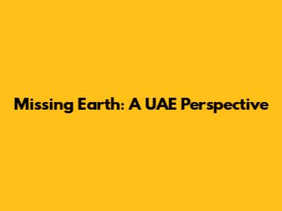 Missing Earth: A UAE Perspective
