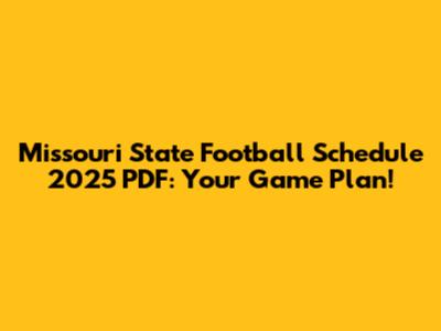 Missouri State Football Schedule 2025 PDF: Your Game Plan!