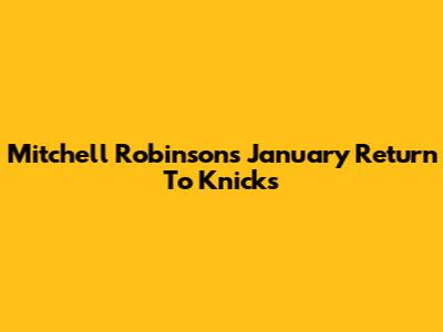 Mitchell Robinson's January Return To Knicks