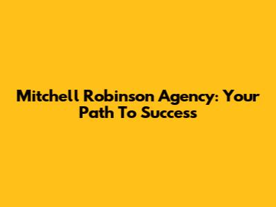 Mitchell Robinson Agency: Your Path To Success