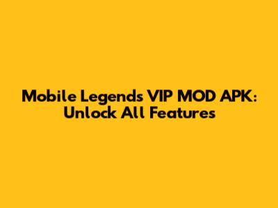 Mobile Legends VIP MOD APK: Unlock All Features
