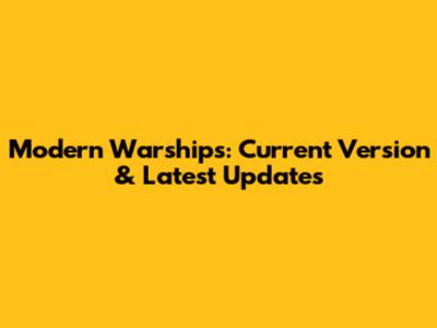 Modern Warships: Current Version & Latest Updates