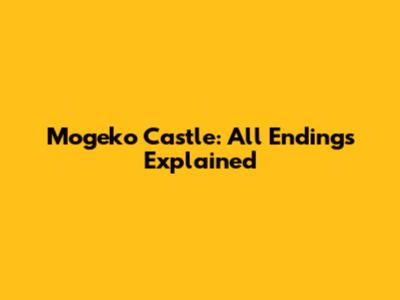 Mogeko Castle: All Endings Explained