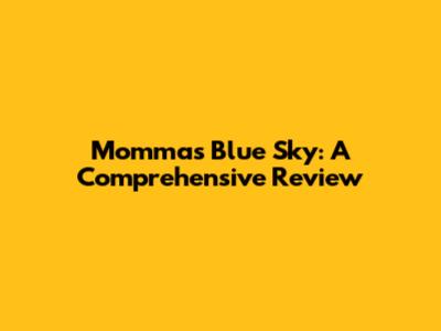 Momma's Blue Sky: A Comprehensive Review