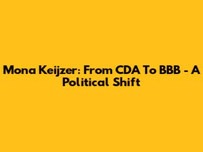 Mona Keijzer: From CDA To BBB - A Political Shift