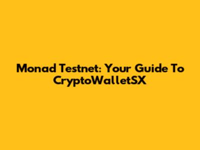 Monad Testnet: Your Guide To CryptoWalletSX