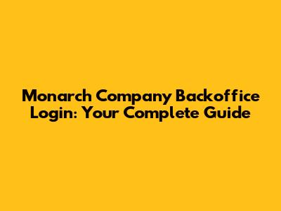 Monarch Company Backoffice Login: Your Complete Guide
