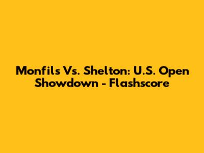 Monfils Vs. Shelton: U.S. Open Showdown - Flashscore
