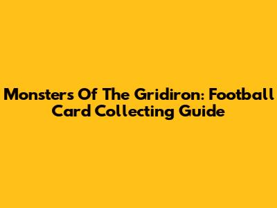 Monsters Of The Gridiron: Football Card Collecting Guide