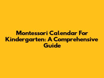 Montessori Calendar For Kindergarten: A Comprehensive Guide