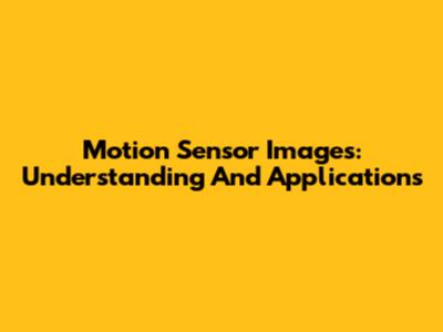 Motion Sensor Images: Understanding And Applications
