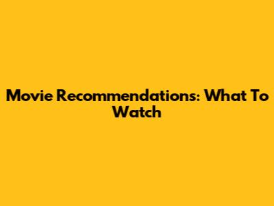 Movie Recommendations: What To Watch