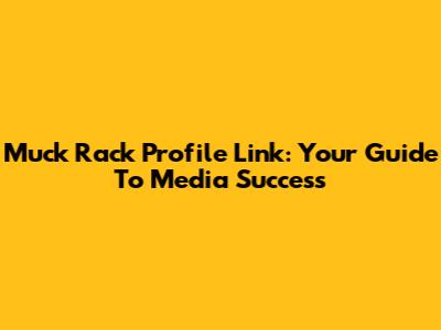 Muck Rack Profile Link: Your Guide To Media Success