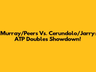 Murray/Peers Vs. Cerundolo/Jarry: ATP Doubles Showdown!