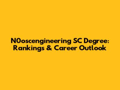 N0oscengineering SC Degree: Rankings & Career Outlook