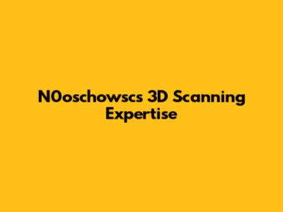 N0oschowsc's 3D Scanning Expertise