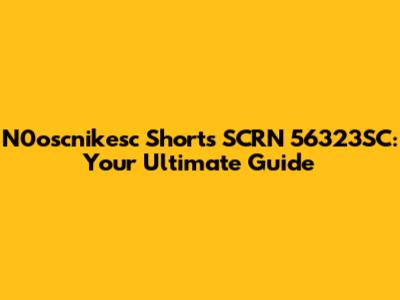 N0oscnikesc Shorts SCRN 56323SC: Your Ultimate Guide