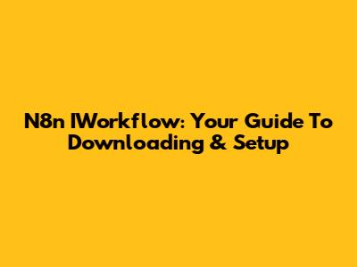 N8n IWorkflow: Your Guide To Downloading & Setup