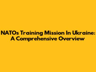 NATO's Training Mission In Ukraine: A Comprehensive Overview