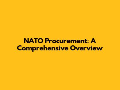 NATO Procurement: A Comprehensive Overview
