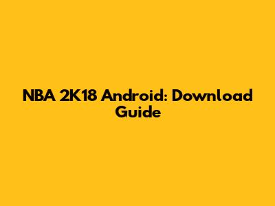 NBA 2K18 Android: Download Guide