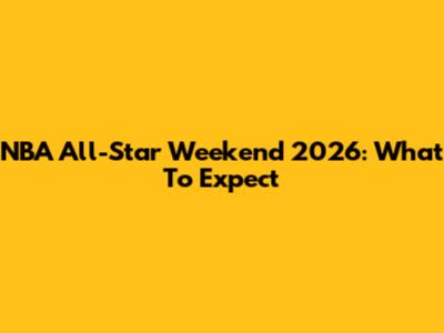 NBA All-Star Weekend 2026: What To Expect