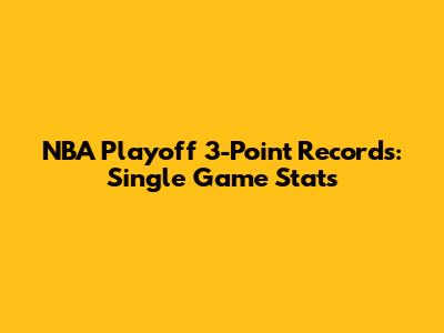 NBA Playoff 3-Point Records: Single Game Stats