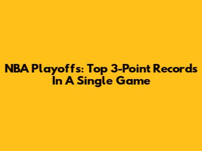 NBA Playoffs: Top 3-Point Records In A Single Game