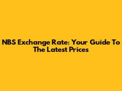 NBS Exchange Rate: Your Guide To The Latest Prices
