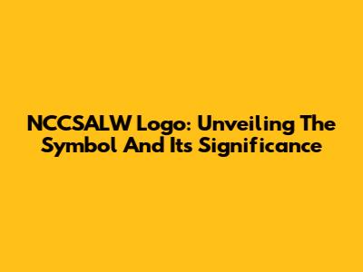 NCCSALW Logo: Unveiling The Symbol And Its Significance
