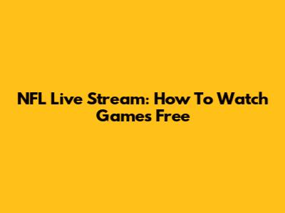 NFL Live Stream: How To Watch Games Free