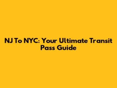 NJ To NYC: Your Ultimate Transit Pass Guide