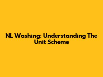 NL Washing: Understanding The Unit Scheme