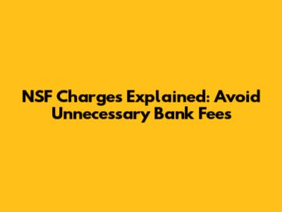 NSF Charges Explained: Avoid Unnecessary Bank Fees