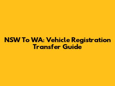 NSW To WA: Vehicle Registration Transfer Guide