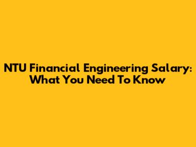 NTU Financial Engineering Salary: What You Need To Know