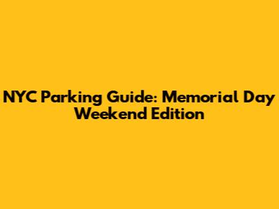 NYC Parking Guide: Memorial Day Weekend Edition